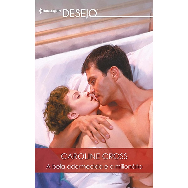 A bela adormecida e o milionário / Desejo Bd.600, Caroline Cross