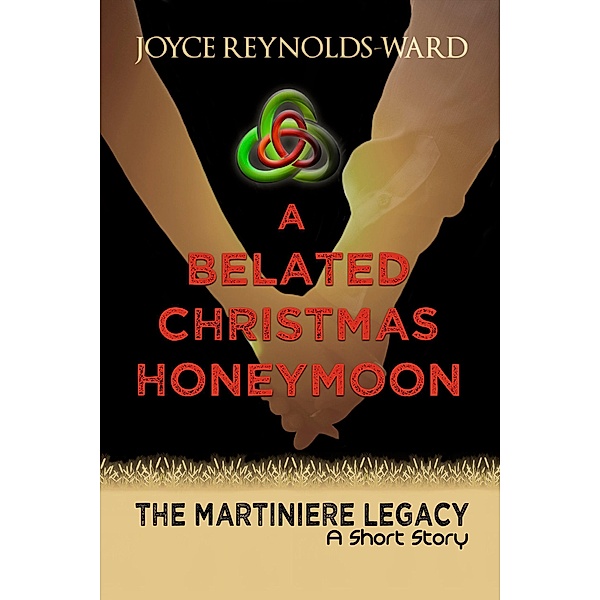 A Belated Christmas Honeymoon: A Martiniere Legacy Short Story (The Martiniere Legacy) / The Martiniere Legacy, Joyce Reynolds-Ward