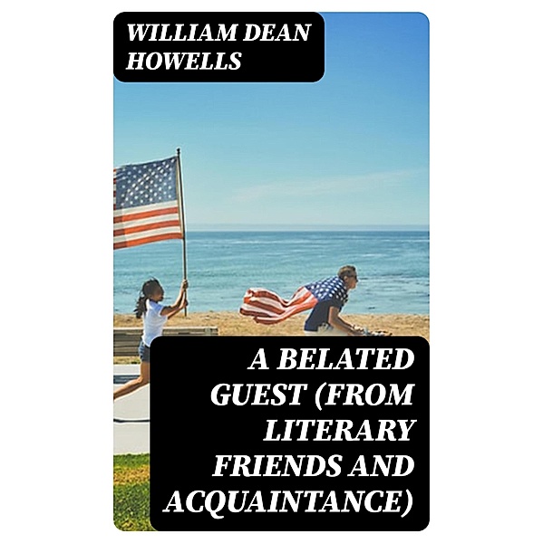 A Belated Guest (from Literary Friends and Acquaintance), William Dean Howells