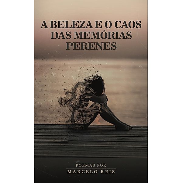 A Beleza e o Caos das Memo´rias Perenes, Marcelo Reis