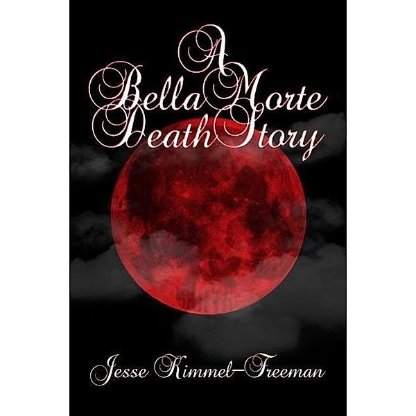 A Bella Morte Death Story (Bella Vampires Series) / Bella Vampires Series, Jesse Kimmel-Freeman