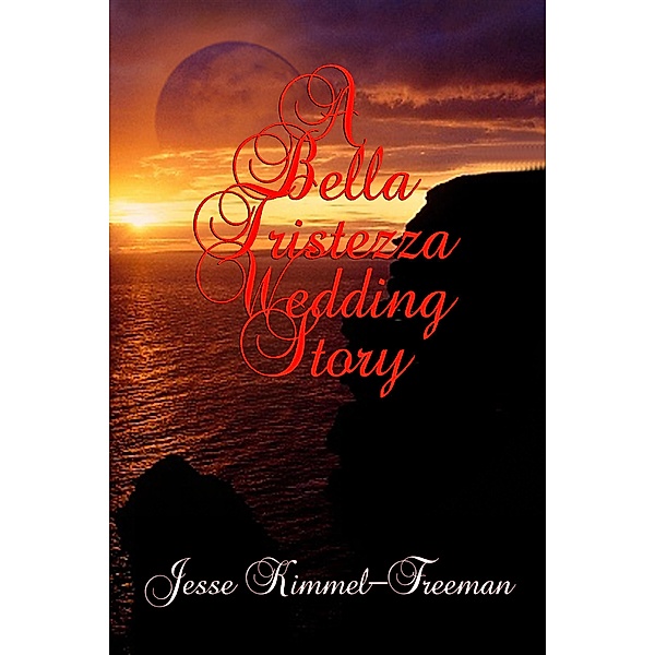A Bella Tristezza Wedding Story (Bella Vampires Series), Jesse Kimmel-Freeman