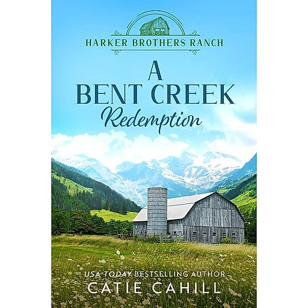 A Bent Creek Redemption (Harker Brothers Ranch, #2) / Harker Brothers Ranch, Catie Cahill