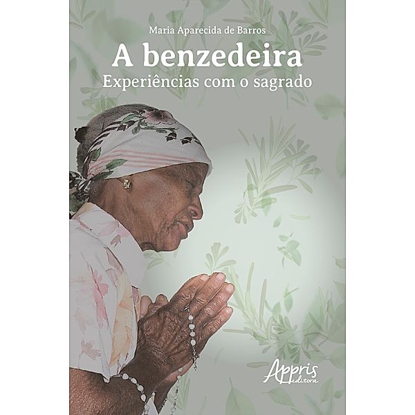 A BENZEDEIRA: EXPERIÊNCIAS COM O SAGRADO, Maria Aparecida de Barros