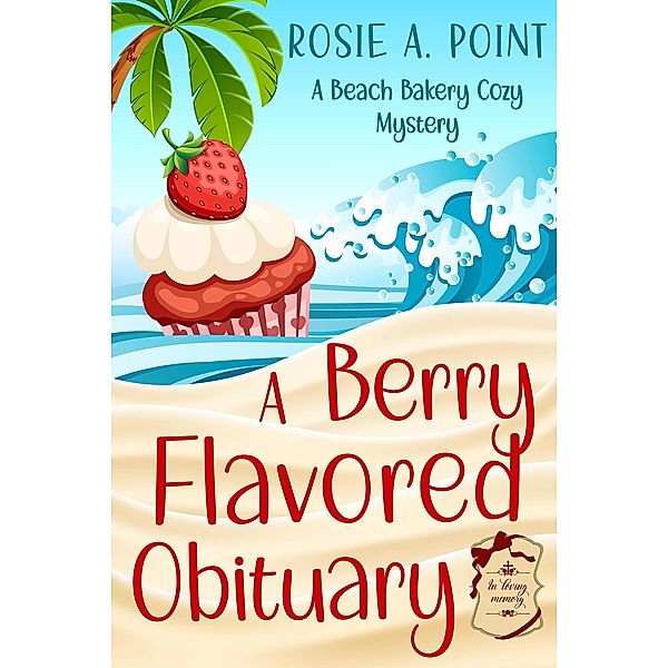 A Berry Flavored Obituary (A Beach Bakery Cozy Mystery, #1) / A Beach Bakery Cozy Mystery, Rosie A. Point