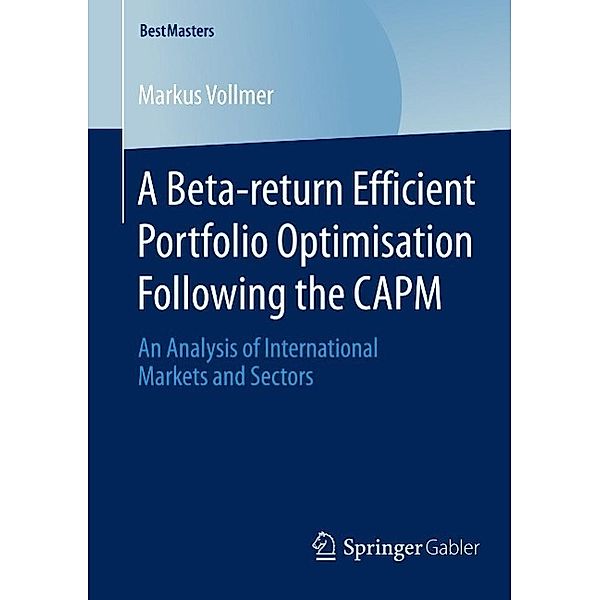 A Beta-return Efficient Portfolio Optimisation Following the CAPM / BestMasters, Markus Vollmer