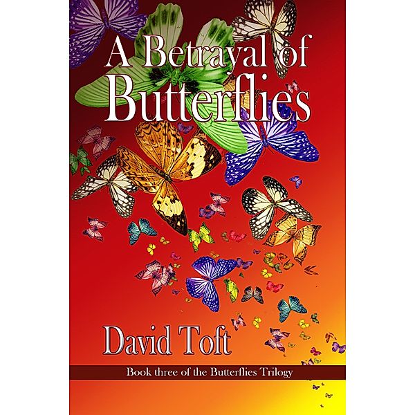A Betrayal of Butterflies (The Butterflies Trilogy, #3) / The Butterflies Trilogy, David Toft