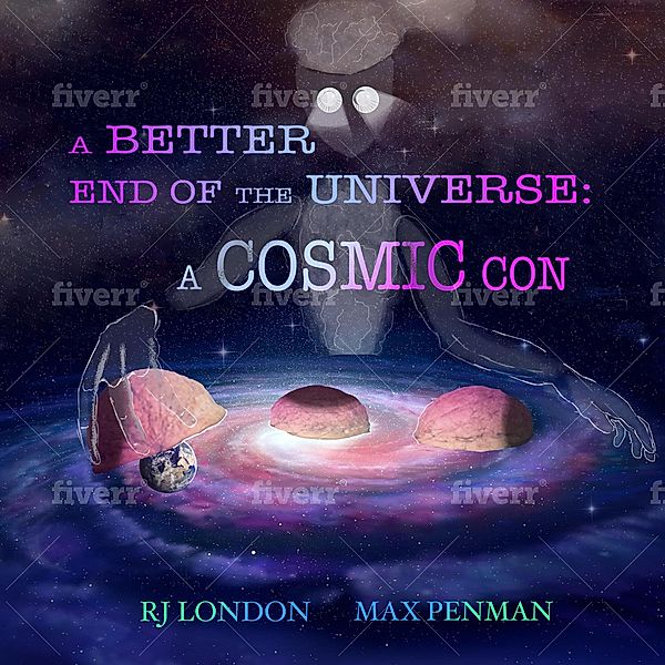 A Better End of the Universe:  A Cosmic Con, Max Penman, R J London