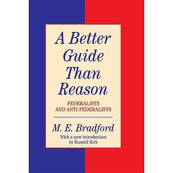 A Better Guide Than Reason, M. E. Bradford