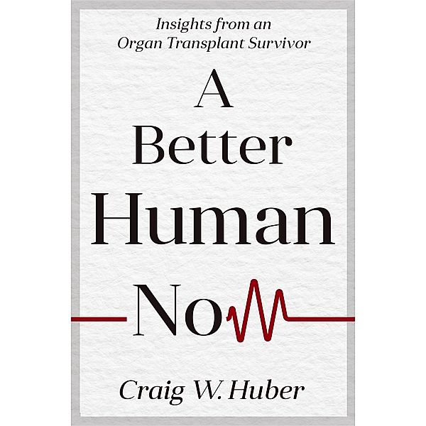A Better Human Now (Transplant Life, #2) / Transplant Life, Craig W. Huber