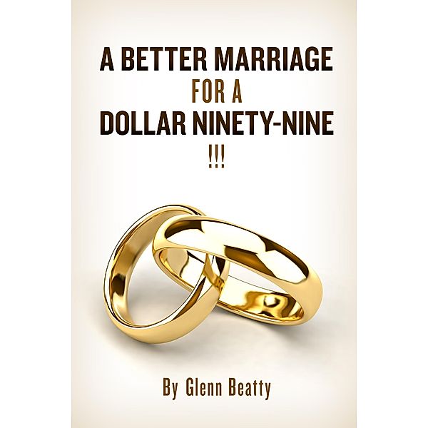 A Better Marriage For A Dollar Ninty-Nine, Glenn Beatty