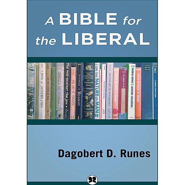 A Bible for the Liberal, Dagobert D. Runes