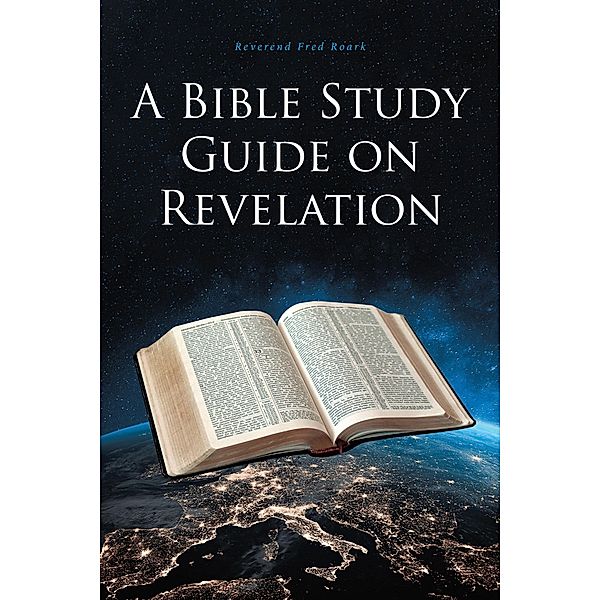 A Bible Study Guide on Revelation / Covenant Books, Inc., Reverend Fred Roark