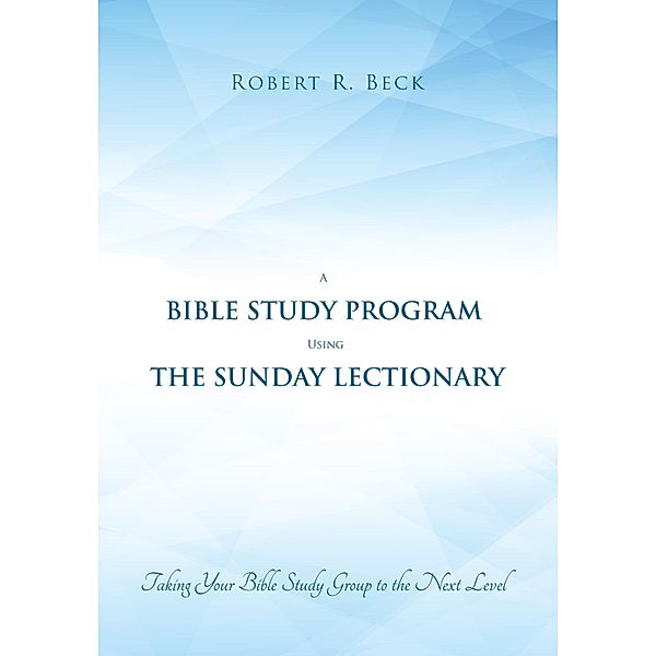 A Bible Study Program Using the Sunday Lectionary, Robert R. Beck