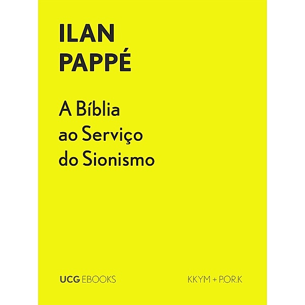 A Bíblia ao Serviço do Sionismo (UCG EBOOKS, #8) / UCG EBOOKS, Ilan Pappe