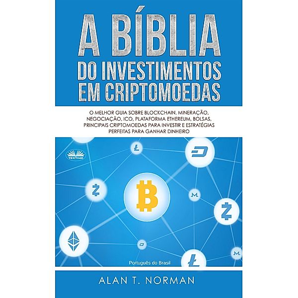 A Bíblia Do Investimentos Em Criptomoedas, Alan T. Norman