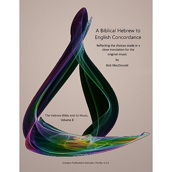A Biblical Hebrew to English Concordance / The Hebrew Bible and Its Music Bd.8, Bob Macdonald