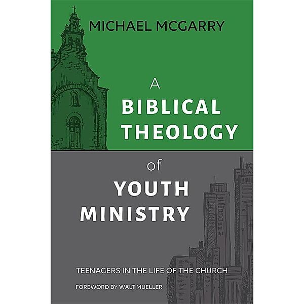 A Biblical Theology of Youth Ministry, Michael McGarry