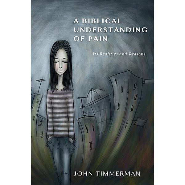 A Biblical Understanding of Pain, John Timmerman