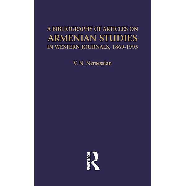 A Bibliography of Articles on Armenian Studies in Western Journals, 1869-1995, Vrej N Nersessian, Vrej N. Nersessian