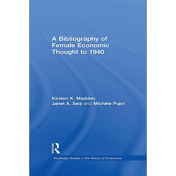 A Bibliography of Female Economic Thought up to 1940, Kirsten Madden, Michele Pujol, Janet Seiz