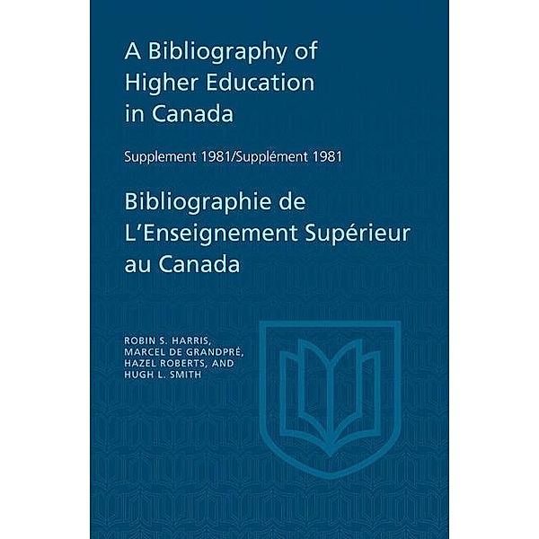 A Bibliography of Higher Education in Canada Supplement 1981 / Bibliographie de l'enseignement supérieur au Canada Supplément 1981, Robin Harris, Hazel Roberts, Hugh Smith, Marcel de Grandpre