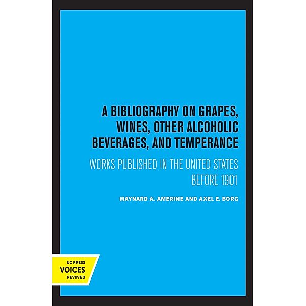 A Bibliography on Grapes, Wines, Other Alcoholic Beverages, and Temperance / UC Publications in Catalogs and Bibliographies Bd.12, M. A. Amerine, Axel E. Borg