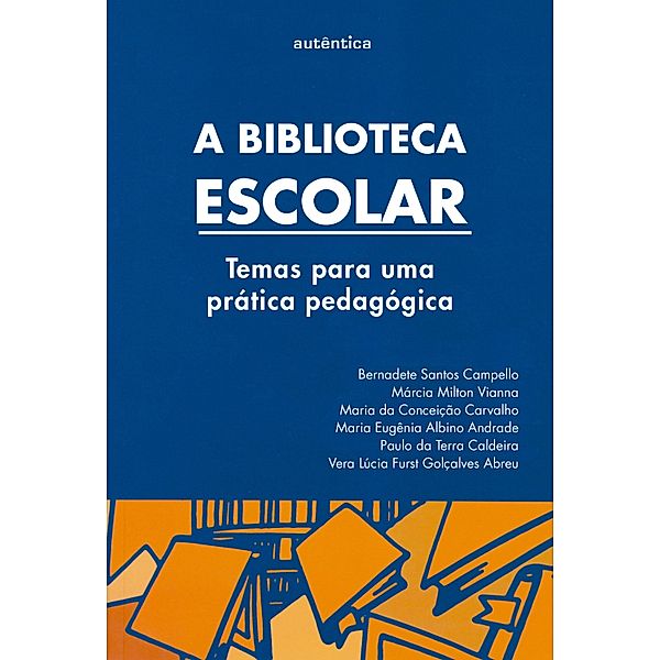 A biblioteca escolar, Bernadete Campello, Maria Conceição da Carvalho, Maria Eugênia Albino Andrade, Márcia Milton Vianna, Paulo Terra da Caldeira, Vera Lúcia Furst Gonçalves Abreu