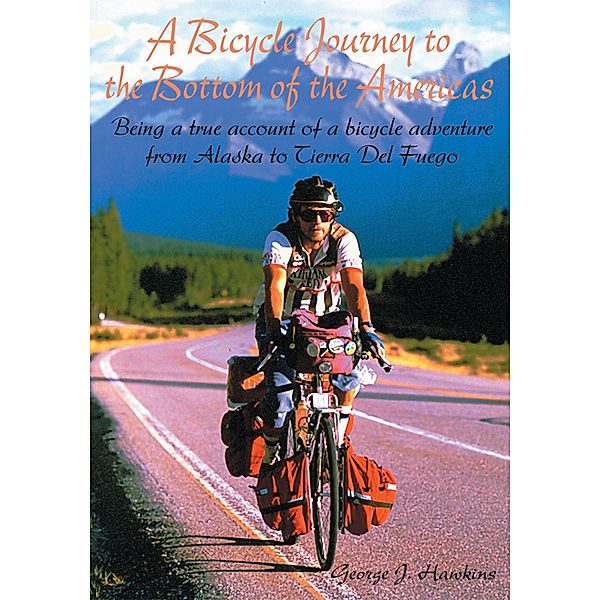 A Bicycle Journey to the Bottom of the Americas, George J. Hawkins