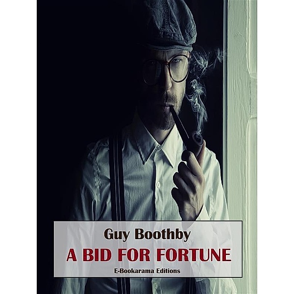 A Bid for Fortune, Guy Boothby