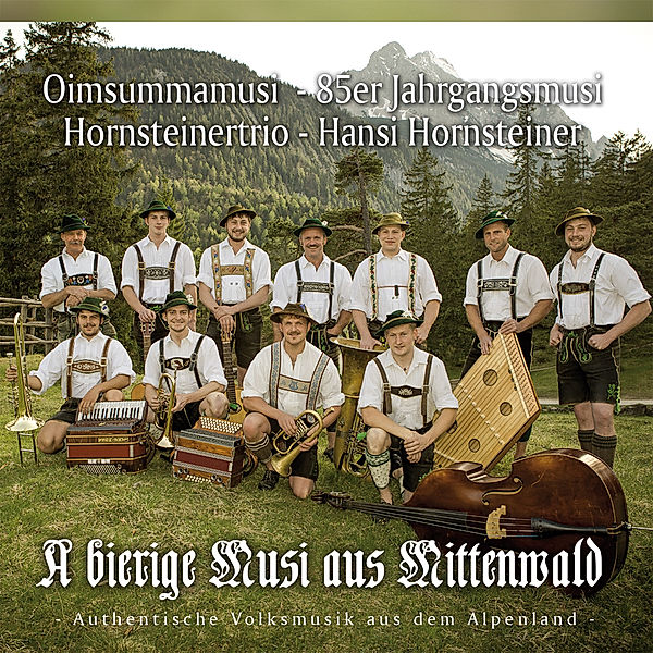 A Bierige Musi Aus Mittenwald, Hansi Hornsteiner, 85er Jahrgangsmusi, Oimsummamusi