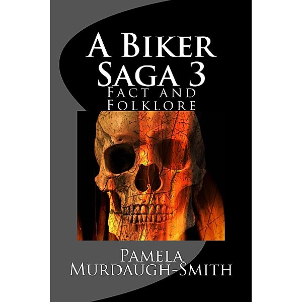 A Biker Saga 3, Fact and Folklore / A Biker Saga, Pamela Murdaugh-Smith