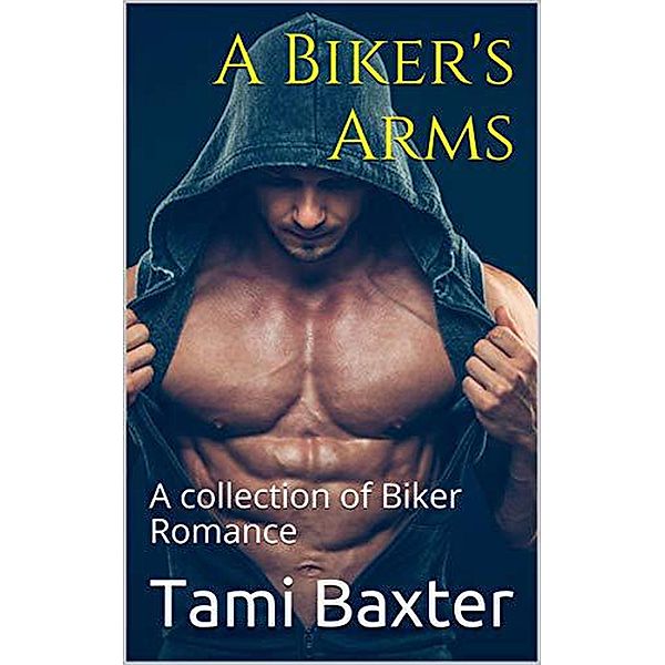 A Biker's Arms A Collection of Biker Romance, Tami Baxter