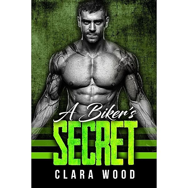 A Biker's Secret: A Bad Boy Motorcycle Club Romance (Blood Brothers MC), Clara Wood