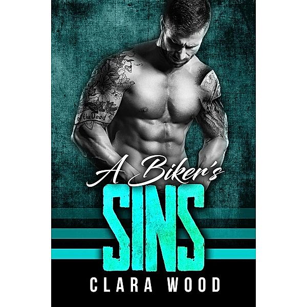 A Biker's Sins: A Bad Boy Motorcycle Club Romance (Free Vipers MC), Clara Wood