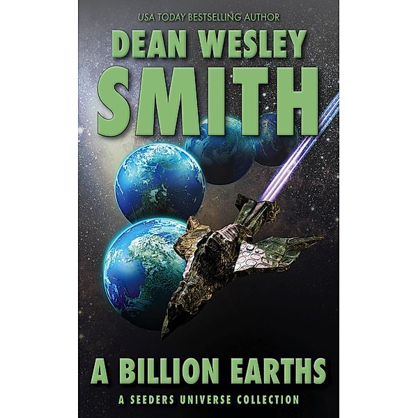 A Billion Earths: A Seeders Universe Collection / Seeders Universe, Dean Wesley Smith