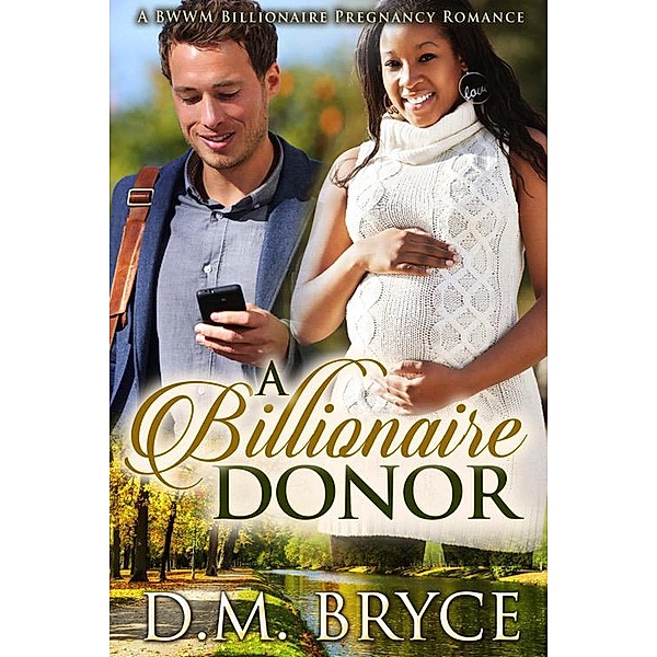 A Billionaire Donor: A BWWM Billionaire Pregnancy Romance, D. M. Bryce