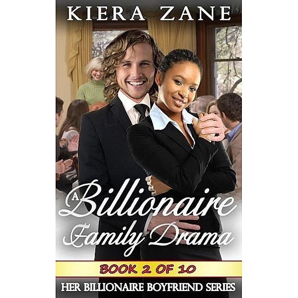 A Billionaire Family Drama 2 (A Billionaire Family Drama Serial - Her Billionaire Boyfriend Series, #2), Kiera Zane