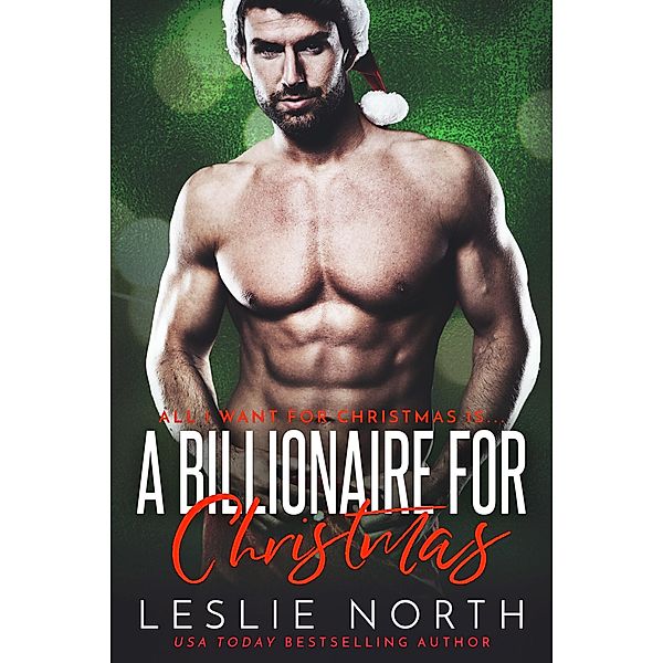 A Billionaire for Christmas (All I Want for Christmas is..., #3) / All I Want for Christmas is..., Leslie North