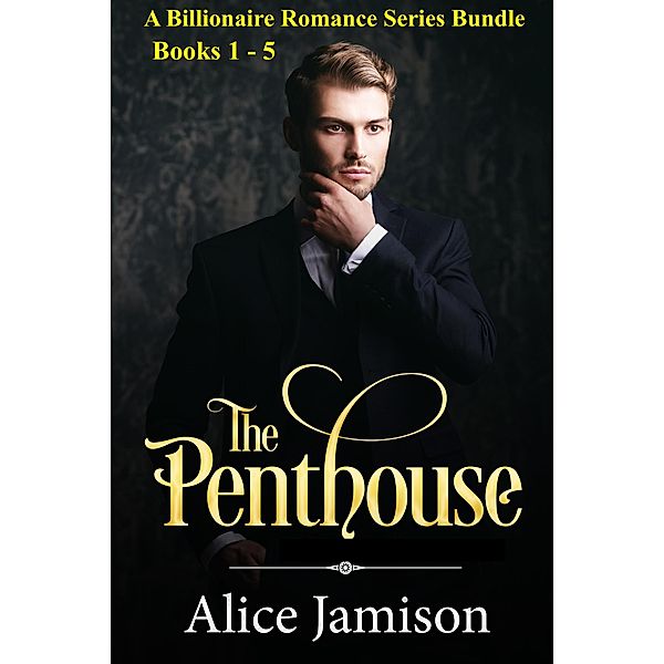 A Billionaire Romance Series Bundle Books 1 - 5 The Penthouse, Alice Jamison