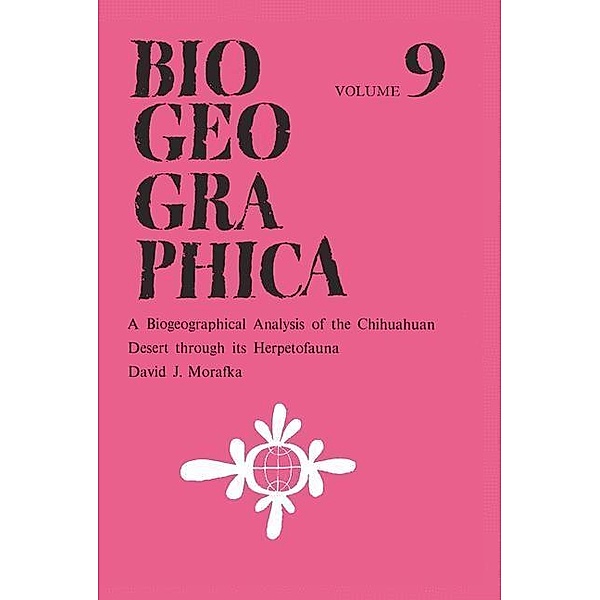 A Biogeographical Analysis of the Chihuahuan Desert through its Herpetofauna / Biogeographica Bd.9, D. J. Morafka