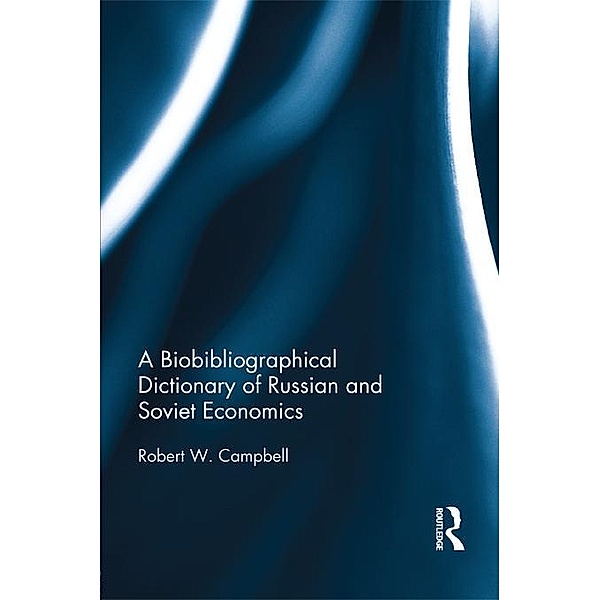 A Biographical Dictionary of Russian and Soviet Economists, Robert Campbell