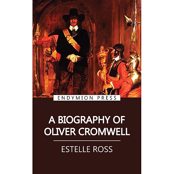 A Biography of Oliver Cromwell, Estelle Ross