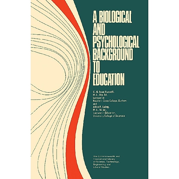A Biological and Psychological Background to Education, C. G. Ivan Hussell, Alice F. Laing