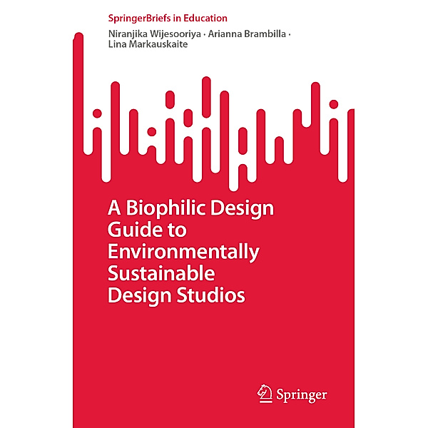 A Biophilic Design Guide to Environmentally Sustainable Design Studios, Niranjika Wijesooriya, Arianna Brambilla, Lina Markauskaite