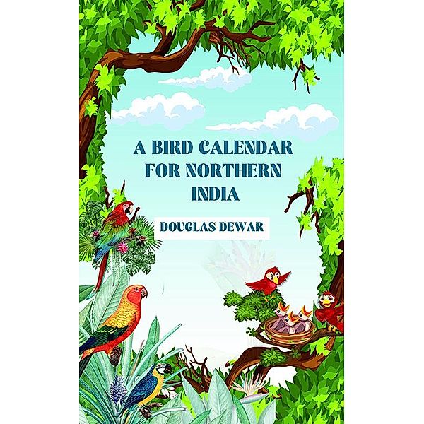 A Bird Calendar For Northern India, Douglas Dewar