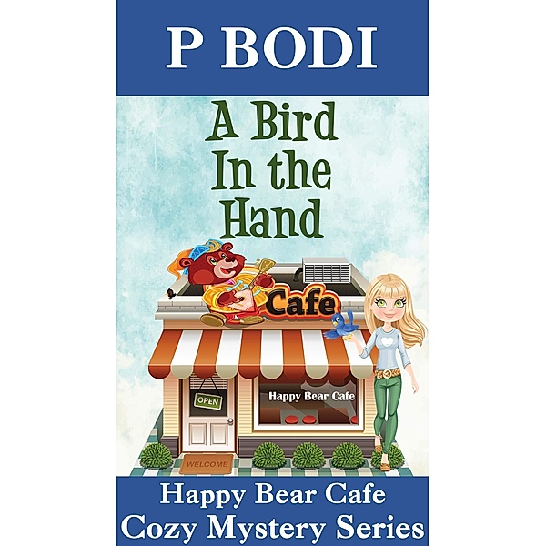 A Bird in the Hand (Happy Bear Cafe Cozy Mystery Series, #6) / Happy Bear Cafe Cozy Mystery Series, P. Bodi