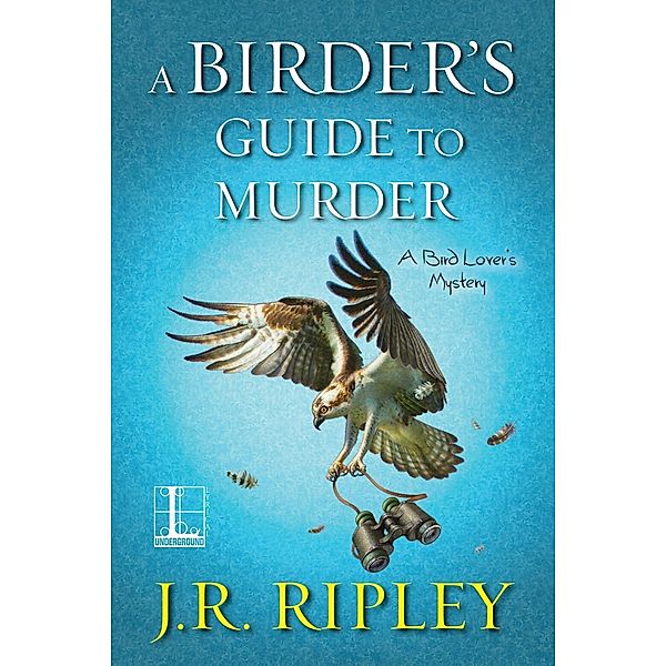 A Birder's Guide to Murder / A Bird Lover's Mystery Bd.8, J. R. Ripley