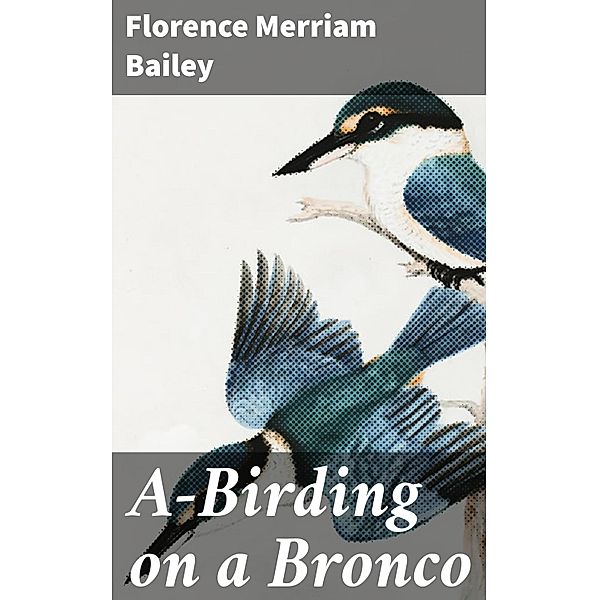 A-Birding on a Bronco, Florence Merriam Bailey