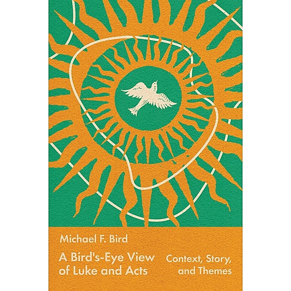 A Bird's-Eye View of Luke and Acts, Michael Bird